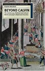 Beyond Calvin The Intellectual Political and Cultural World of Europe's Reformed Churches c 15401620