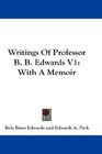 Writings Of Professor B B Edwards V1 With A Memoir