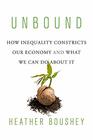 Unbound How Inequality Constricts Our Economy and What We Can Do about It