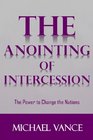 The Anointing of Intercession the power to change the nations