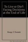 To Live or Die Facing Decisions at the End of Life
