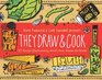 They Draw and Cook 107 Recipes Illustrated by Artists from Around the World