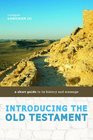 Introducing the Old Testament A Short Guide to Its History and Message