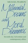 Millennial Dreams and Moral Dilemmas SeventhDay Adventism and Contemporary Ethics