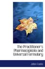 The Practitioner's Pharmacopiia and Universal Formulary