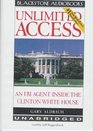 Unlimited Access An FBI Agent Inside the Clinton White House