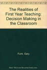 The Realities of First Year Teaching Decision Making in the Classroom