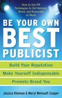 Be Your Own Best Publicist How to Use PR Techniques to Get Noticed Hired and Rewarded at Work