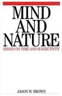 Mind and Nature Essays on Time and Subjectivity