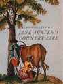 Jane Austen's Country Life Uncovering the rural backdrop to her life her letters and her novels