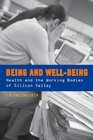 Being and Well-Being: Health and the Working Bodies of Silicon Valley