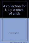 A collection for J L A novel of crisis