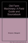 Old Farm Machinery in Australia A Fieldguide  Sourcebook