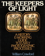 The Keepers of Light A History and Working Guide to Early Photographic Processes