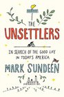The Unsettlers In Search of the Good Life in Today's America