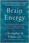 Brain Energy A Revolutionary Breakthrough in Understanding Mental Healthand Improving Treatment for Anxiety Depression OCD PTSD and More