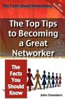 The Truth About Networking for Success The Top Tips to Becoming a Great Networker The Facts You Should Know
