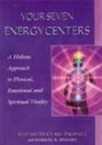 Your Seven Energy Centers A Holistic Approach to Physical Emotional and Spiritual Vitality