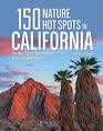 150 Nature Hot Spots in California The Best Parks Conservation Areas and Wild Places