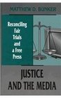Justice and the Media Reconciling Fair Trials and A Free Press