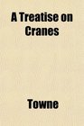 A Treatise on Cranes