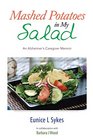 Mashed Potatoes in My Salad An Alzheimer's Caregiver Memoir