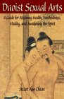 Daoist Sexual Arts A Guide for Attaining Health Youthfulness Vitality and Awakening the Spirit