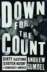 Down for the Count Dirty Elections and the Rotten History of Democracy in America