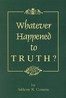 Whatever Happened to Truth