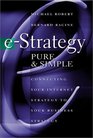 eStrategy Pure  Simple Connecting Your Internet Strategy to Your Business Strategy