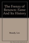 The Frenzy of Renown Fame and Its History