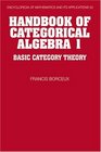 Handbook of Categorical Algebra Volume 1 Basic Category Theory