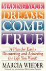Making Your Dreams Come True A Plan for Easily Discovering and Achieving the Life You Want