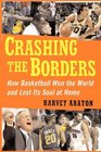Crashing the Borders: How Basketball Won the World and Lost Its Soul at