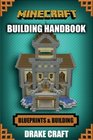 Minecraft: Minecraft Building Guide: Ultimate Blueprint Walkthrough Handbook: Creative Guide to Building Houses, Structures, and Constructions with ... Minecraft Houses, Minecraft Handbook)