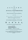 Account of the Musical Performances in Westminster Abbey and the Pantheon May 26th 27th 29th and June 3rd and 5th 1784 in Commemoration of Handel