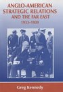 AngloAmerican Strategic Relations and the Far East 19331939 Imperial Crossroads
