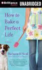 How to Bake a Perfect Life A Novel