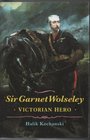 Sir Garnet Wolseley Victorian Hero