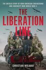 The Liberation Line The Untold Story of How American Engineering and Ingenuity Won World War II