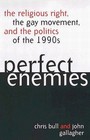 Perfect Enemies  The Religious Right the Gay Movement and the Politics of the 1990s