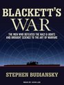 Blackett's War The Men Who Defeated the Nazi Uboats and Brought Science to the Art of Warfare