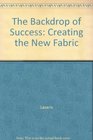 The Backdrop of Success Creating the New Fabric