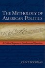 The Mythology of American Politics A Critical Response to Fundamental Questions