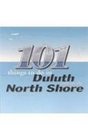 101 Things to Do in Duluth and the North Shore