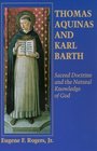 Thomas Aquinas and Karl Barth Sacred Doctrine and the Natural Knowledge of God