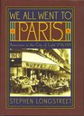We All Went to Paris  Americans in the City of Light 17761971