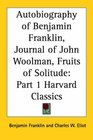 Autobiography of Benjamin Franklin, Journal of John Woolman, Fruits of Solitude (Harvard Classics, Part 1)