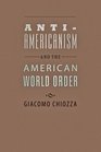 AntiAmericanism and the American World Order