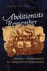 Abolitionists Remember Antislavery Autobiographies and the Unfinished Work of Emancipation